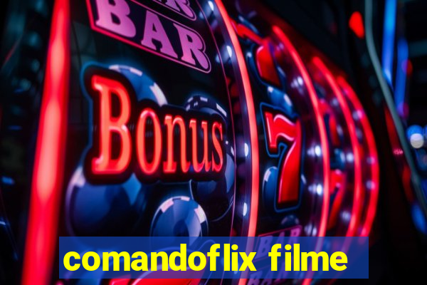 comandoflix filme